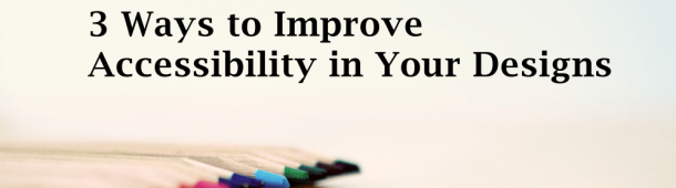 3 ways to improve accessibility in your designs